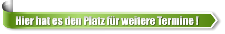 Hier hat es den Platz für weitere Termine !